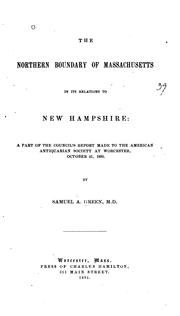 Cover of: The northern boundary of Massachusetts in its relation to New Hampshire: a part of the Council's report made to the American antiquarian society, at Worchester, on October 21, 1890.