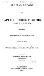 Cover of: Special report of Captain George P. Ahern ... in charge of Forestry Bureau, Philippine Islands: covering the period from April, 1900, to July 30, 1901. Division of Insular Affairs, War Department.