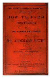 Cover of: How to farm profitably: or, The sayings & doings of Mr. Alderman Mechi.