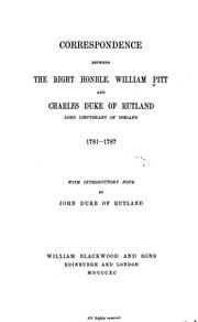 Cover of: Correspondence between the Right Honble. William Pitt and Charles, duke of Rutland, lord lieutenant of Ireland, 1781-1787.