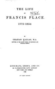 The life of Francis Place, 1771-1854 by Graham Wallas