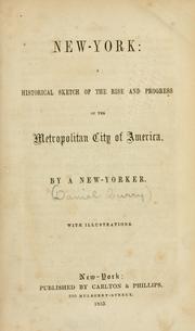 Cover of: New York: a historical sketch of the rise and progress of the metropolitan city of America.