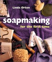 Cover of: Soapmaking For The First Time by Linda Orton