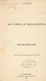 Cover of: Speech of Mr. Cushing, of Massachusetts, on the Post Office Bill.: Delivered in the House of Representatives, August 25, 1841.