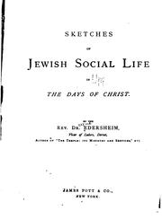Sketches of Jewish social life in the days of Christ by Alfred Edersheim