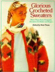 Cover of: Glorious Crocheted Sweaters: More Than Sixty Exquisite Sweaters To Make and Enjoy