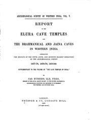 Cover of: Report on the Elura cave temples and the Brahmanical and Jaina caves in western India: completing the results of the fifth, sixth, and seventh seasons' operations of the Archaeological survey, 1877-78, 1878-79, 1879-80. Supplementary to the volume on "The cave temples of India."