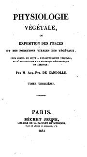 Cover of: Physiologie végétale, ou Exposition des forces et des fonctions vitales des végétaux ... by Augustin Pyramus de Candolle