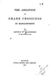 The abolition of grade crossings in Massachusetts by Blakemore, Arthur W.