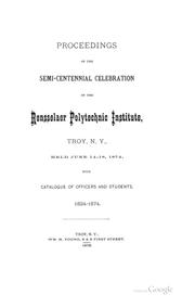 Cover of: Proceedings of the semi-centennial celebration of the Rensselaer polytechnic institute, Troy, N.Y., held June 14-18, 1874: with catalogue of officers and students, 1824-1874.