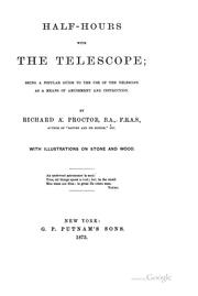 Cover of: Half-hours with the telescope: being a popular guide to the use of the telescope as a means of amusement and instruction.