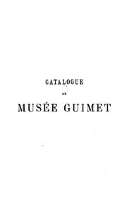 Cover of: Catalogue du Musee Guimet.: Pt. 1. Inde, Chine et Japon, precedee d'un apercu sur les Religions de l'extreme Orient et suivie d'un index alphabetique des noms des Divinites et des principaux termes techniques.