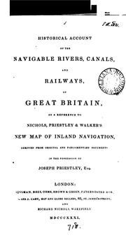 Cover of: Historical account of the navigable rivers, canals, and railways, throughout Great Britain: as a reference to Nichols, Priestley & Walker's new map of inland navigation, derived from original and parliamentary documents in the possession of Joseph Priestley, esq.