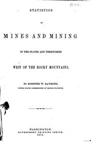 Cover of: Statistics of mines and mining in the states and territories west of the Rocky mountains: being the [1st-8th] annual report of Rossiter W. Raymond, U.S. commissioner of mining statistics.