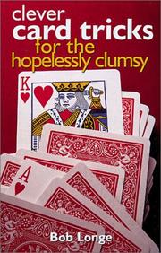 Clever Card Tricks For The Hopelessly Clumsy by Bob Longe
