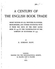 Cover of: A century of the English book trade.: Short notices of all printers, stationers, book-binders, and others connected with it from the issue of the first dated book in 1457 to the incorporation of the Company of stationers in 1557.