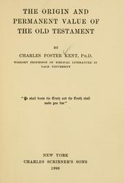 The origin and permanent value of the Old Testament by Charles Foster Kent
