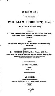 Cover of: Memoirs of the late William Cobbett, esq., M.P. for Oldham: embracing all the interesting events of his memorable life, obtained from private and confidential sources : also, a critical analysis of his scientific and elementary writings
