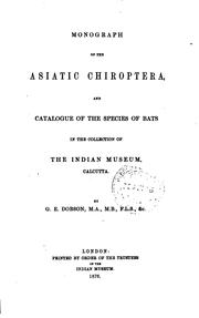 Cover of: Monograph of the Asiatic Chiroptera: and catalogue of the species of bats in the collection of the Indian museum, Calcutta