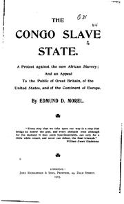 Cover of: The Congo slave state.: A protest against the new African slavery; and an appeal to the public of Great Britain, of the United States, and of the continent of Europe.