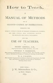 Cover of: How to teach.: A manual of methods for a graded course of instruction... for the use of teachers.