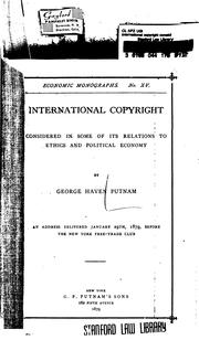 Cover of: International copyright considered in some of its relations to ethics and political economy: an address delivered January 29th, 1878, before the New York Free-Trade Club