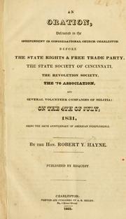 Cover of: An oration, delivered in the Independent or Congregational church, Charleston: before the State rights & free trade party, the state Society of Cincinnati, the Revolution society, the '76 association, and several volunteer companies of militia; on the 4th of July, 1831, being the 55th anniversary of American independence.