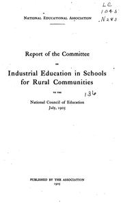 Cover of: Report of the Committee on industrial education in schools for rural communities to the National council of education, July, 1905.