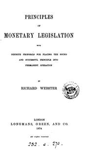 Cover of: Principles of monetary legislation: with definite proposals for placing the sound and successful principle into permanent operation