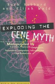 Cover of: Exploding the gene myth: how genetic information is produced and manipulated by scientists, physicians, employers, insurance companies, educators, and law enforcers