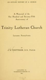 Cover of: An outline history of a church: a memorial of the one hundred and seventy-fifth anniversary of Trinity Lutheran Church, Lancaster, Pennsylvania.
