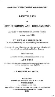 Cover of: Dyspepsy forestalled and resisted: or, Lectures on diet, regimen, and employment; delivered to the students of Amherst college, Spring term, 1830.