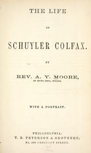 The life of Schuyler Colfax by A. Y. Moore