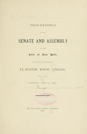 Cover of: Proceedings of the Senate and Assembly of the state of New York: in relation to the death of ex-Senator Roscoe Conkling, held at the capitol, May 9, 1888.