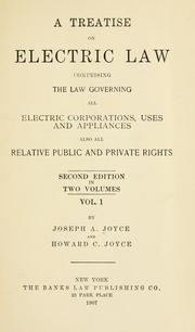 Cover of: A treatise on electric law: comprising the law governing all electric corporations, uses and appliances, also all relative public and private rights.