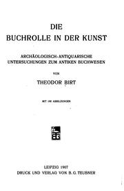 Die buchrolle in der kunst. Archäologisch-antiquarische untersuchungen zum antiken buchwesen by Theodor Birt