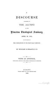 Cover of: A discourse addressed to the alumni of the Princeton theological seminary, April 30, 1862: on occasion of the completion of its first half century.