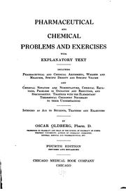 Cover of: Pharmaceutical and chemical problems and exercises: with explanatory text; including pharmaceutical and chemical arithmetic, weights and measures, specific density and specific volume, and chemical notation and nomenclature, chemical equations, problems in oxication and reduction, and stœchiometry. Together with the elementary, theoretical chemistry necessary to their understanding, intended as aid to students, teachers and examiners