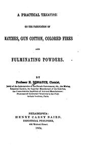 A practical treatise on the fabrication of matches, gun cotton, colored fires and fulminating powders by H. Dussauce