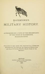 Watertown's Military History: Authorized a Vote of the Inhabitants of the Town of Watertown, Massachusetts (1907 )
