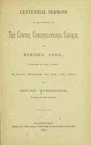 Cover of: Centennial sermons on the history of the Center Congregational Church, of Meriden, Conn.: preached in that church Sundays, October 1st and 22d, 1876
