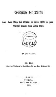 Cover of: Geschichte der Türkei von dem Siege der Reform im Jahre 1826 bis zum Pariser Tractat vom Jahre 1856