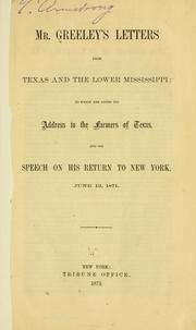Cover of: Mr. Greeley's letters from Texas and the lower Mississippi: to which are added his address to the farmers of Texas, and his speech on his return to New York, June 12, 1871.