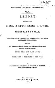 Cover of: Report addressed to the Hon. Jefferson Davis: secretary of war, on the effects of firing with heavy ordnance from casement embrasures: and also the effects of firing against the same embrasures with various kinds of missiles: in the years 1852, '53, '54, and '55, at West Point, in the state of New York.