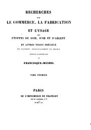 Cover of: Recherches sur le commerce: la fabrication et l'usage des étoffes de soie, d'or et d'argent, et autres tissues précieux en Occident, principalement en France, pendant le moyen âge