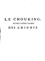 Cover of: Le Chou-king: un des livres sacrés des Chinois, qui renferme les fondements de leur ancienne histoire, les principes de leur gouvernement & de leur morale