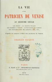 Cover of: La vie d'un patricien de Venise au seizième siècle.: Les doges--La charte ducale --Les femmes à Venise--L'Université de Padoue--Les préliminaires de Lépante, etc., etc., d'après les papiers d'état des Archives de Venise