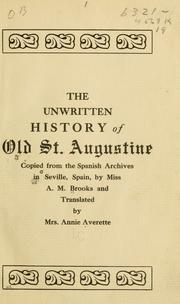 Cover of: The unwritten history of old St. Augustine: copied from the Spanish archives in Seville, Spain