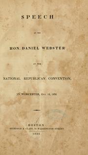 Cover of: Speech of the Hon. Daniel Webster at the National Republican convention, in Worcester, Oct. 12, 1832. by Daniel Webster