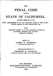 Cover of: The Penal code of the State of California: adopted February 14, 1872, with amendments up to and including those of the thirty-eighth session of the Legislature, 1909, with citation digest up to and including volume 154 California reports, and volume 8 Appellate reports